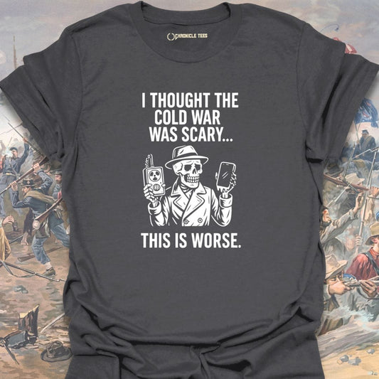 I Thought The Cold War Was Scary T-shirt