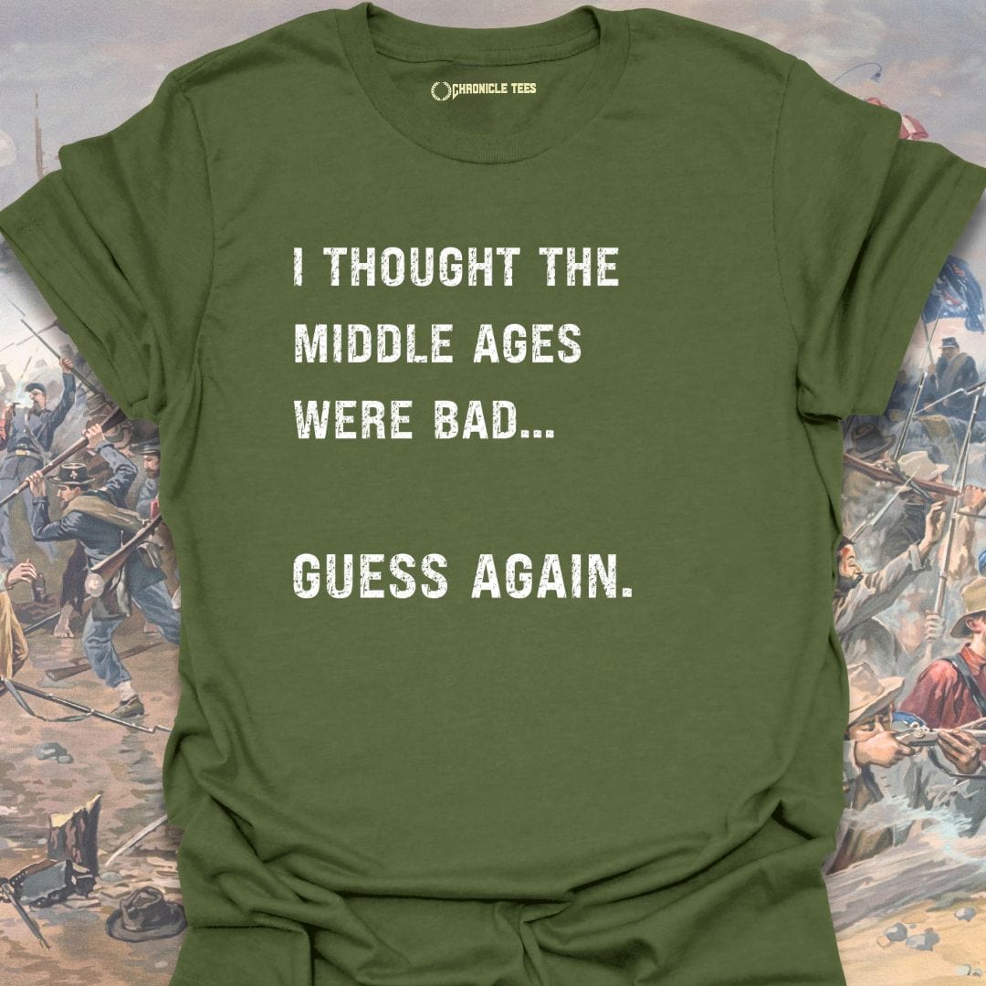 I Thought The Middle Ages Were Bad T-shirt