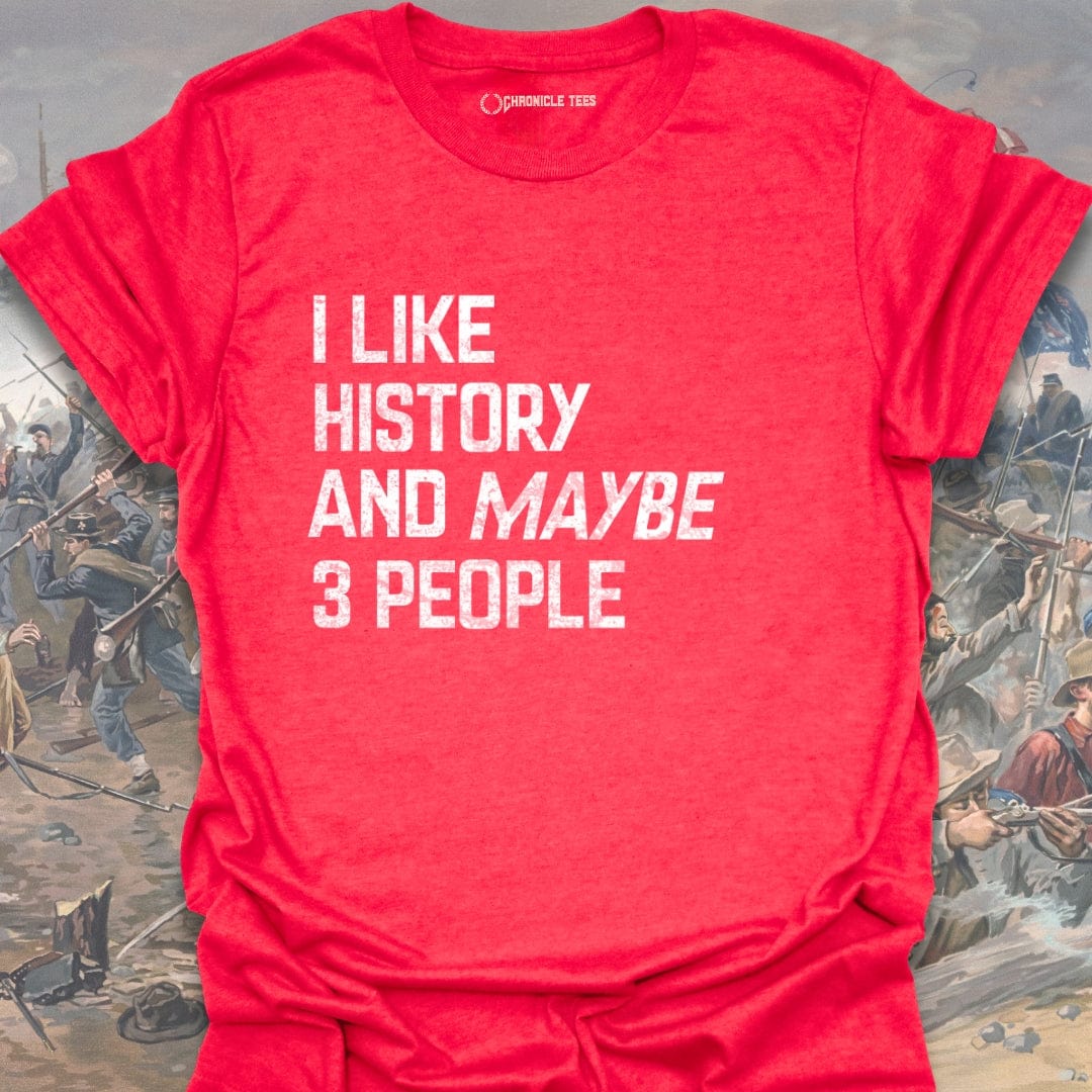 I Like History And Maybe 3 People T-shirt