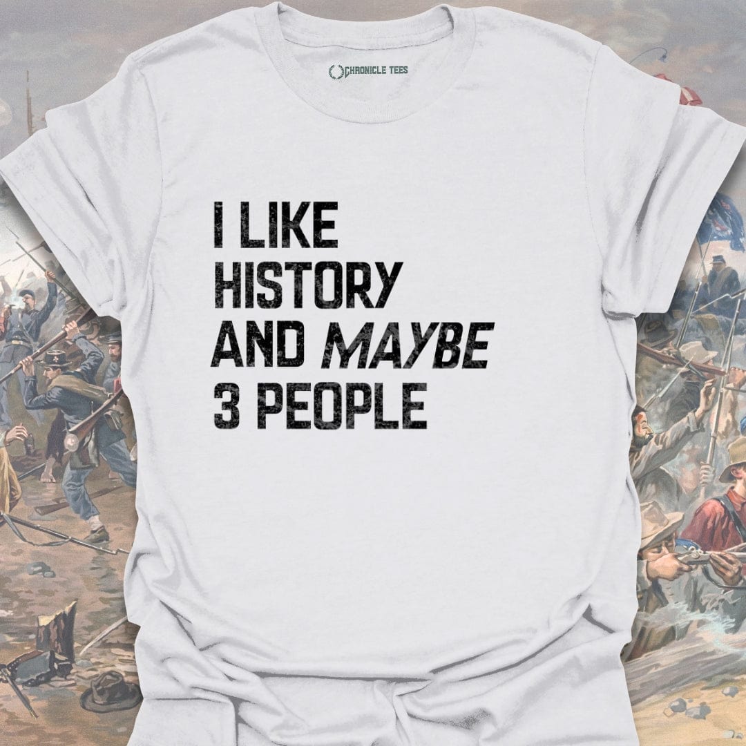 I Like History And Maybe 3 People T-shirt