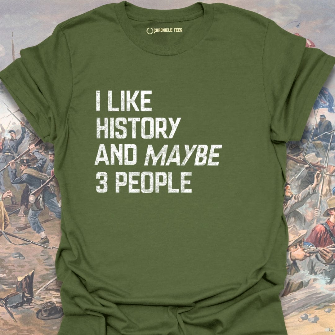 I Like History And Maybe 3 People T-shirt