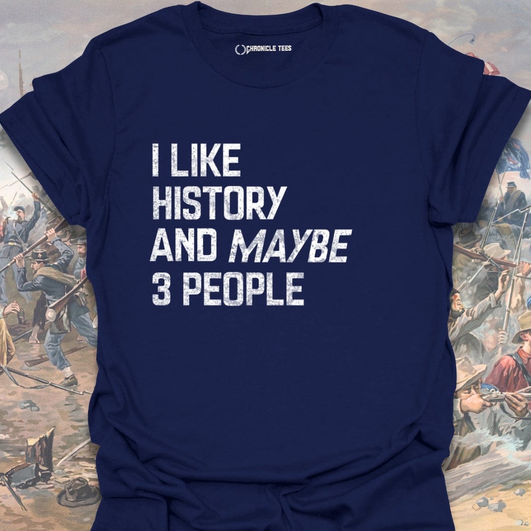 I Like History And Maybe 3 People T-shirt