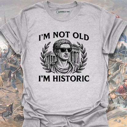 I'm Not Old, I'm Historic T-shirt