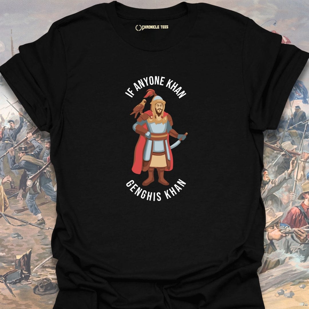 If Anyone Khan Genghis Khan T-shirt