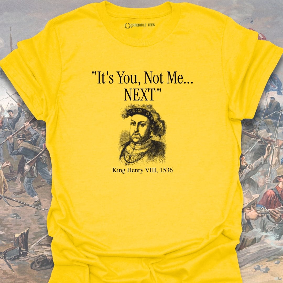 It's You, Not Me - King Henry VIII T-shirt