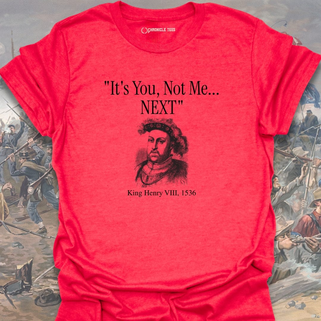 It's You, Not Me - King Henry VIII T-shirt