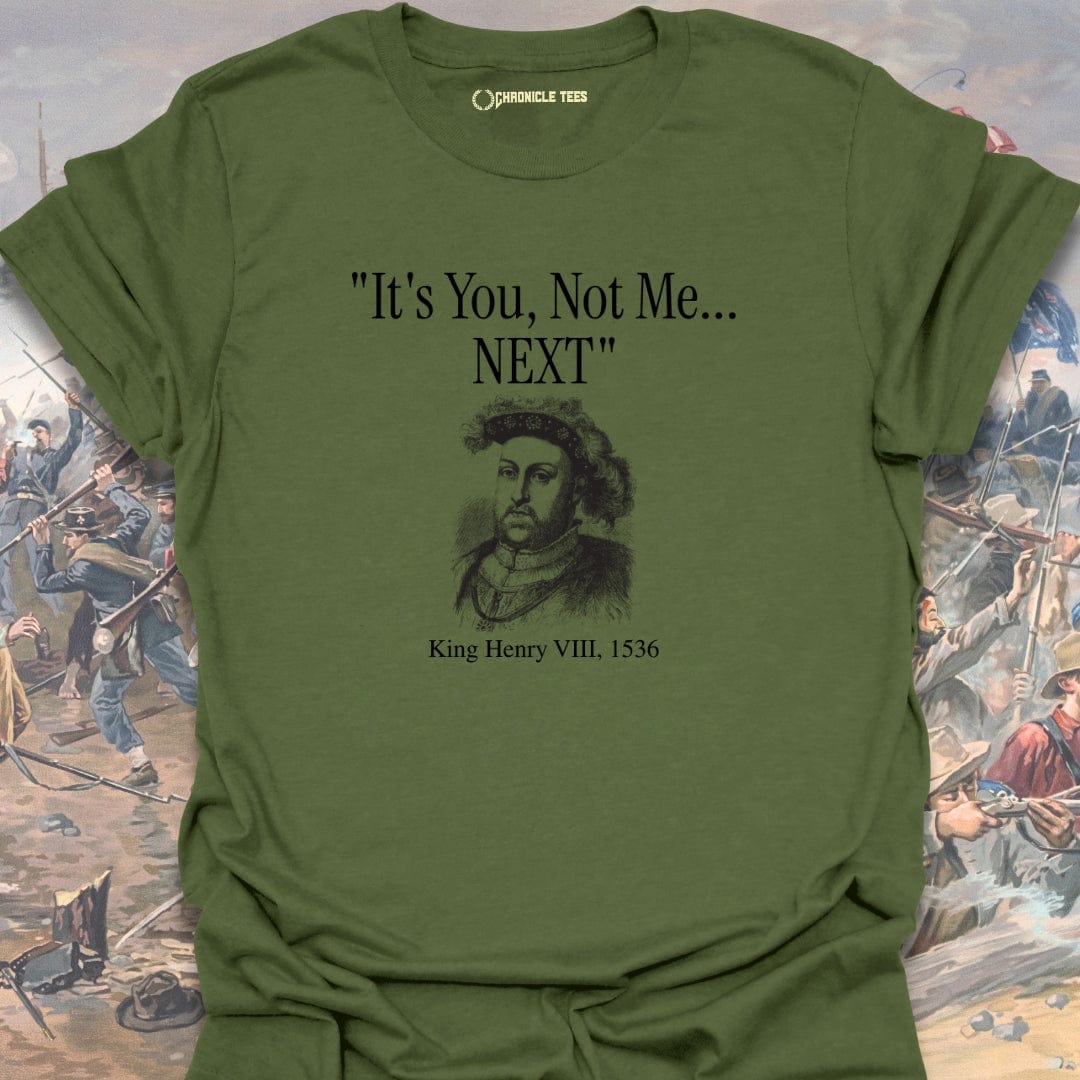 It's You, Not Me - King Henry VIII T-shirt