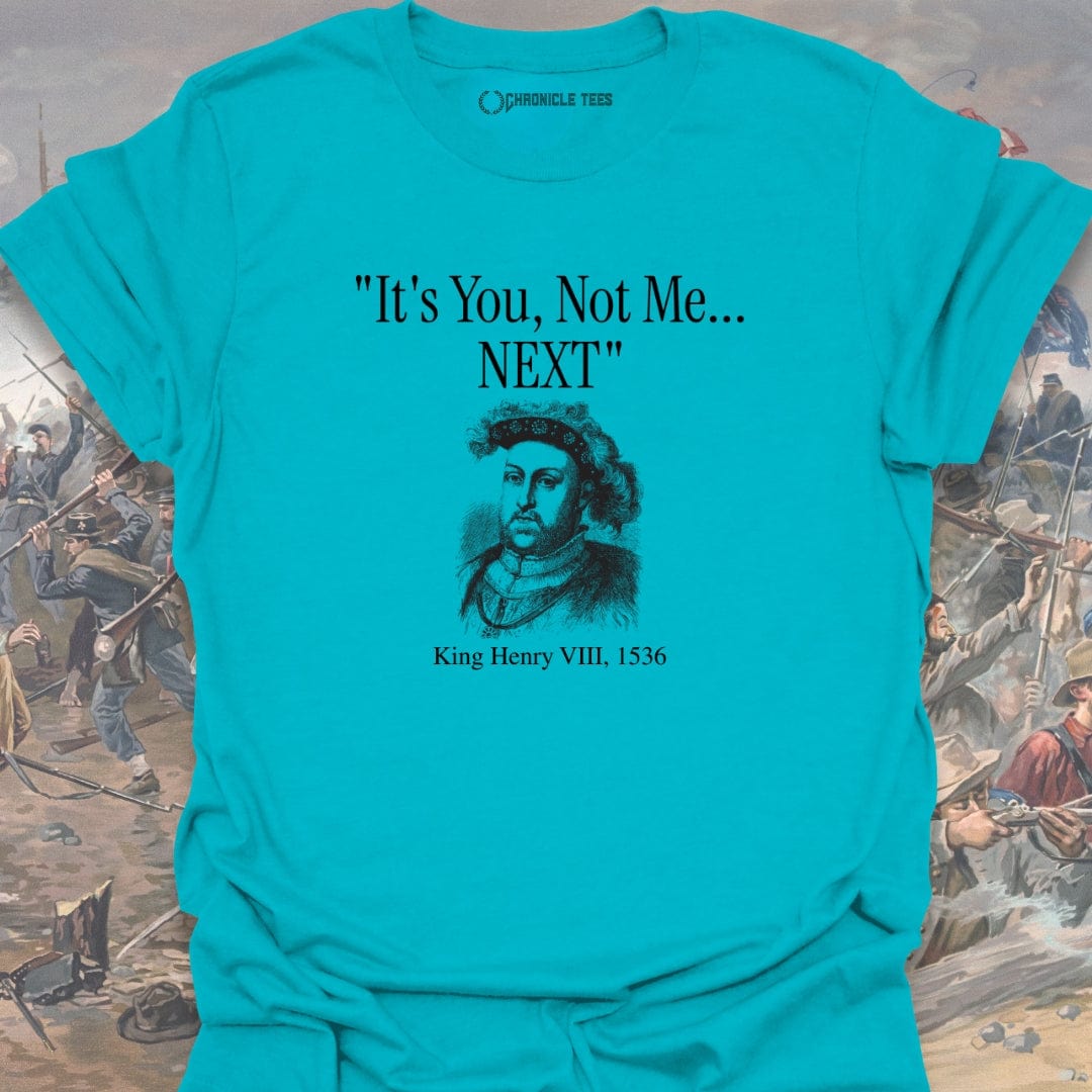 It's You, Not Me - King Henry VIII T-shirt