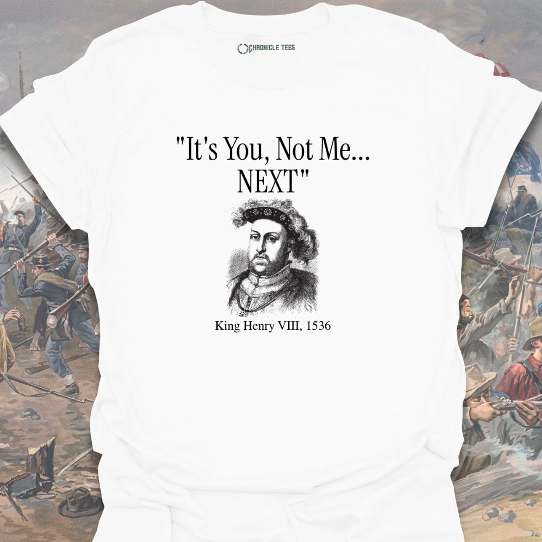 It's You, Not Me - King Henry VIII T-shirt