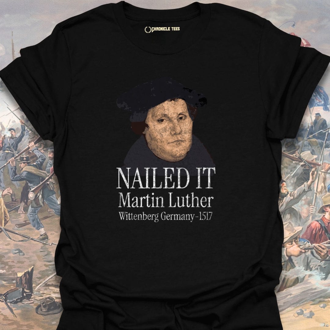 Nailed It. Martin Luther - 1517 T-shirt