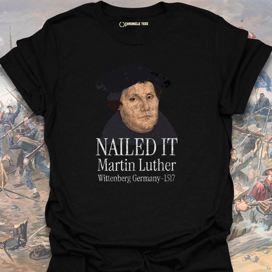 Nailed It. Martin Luther - 1517 T-shirt