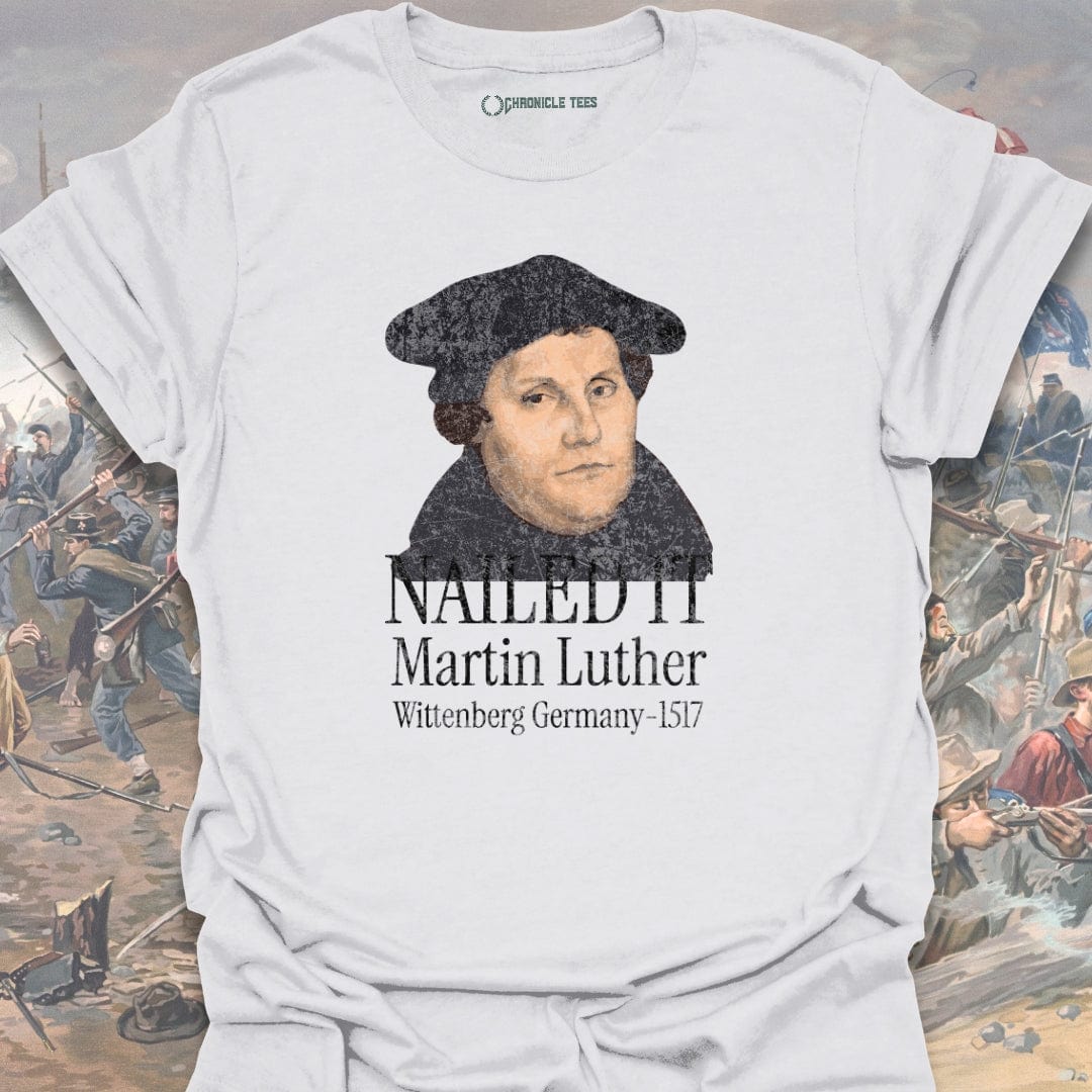 Nailed It. Martin Luther - 1517 T-shirt