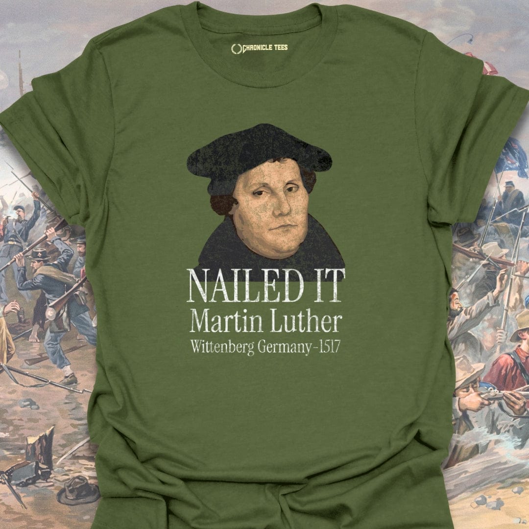 Nailed It. Martin Luther - 1517 T-shirt