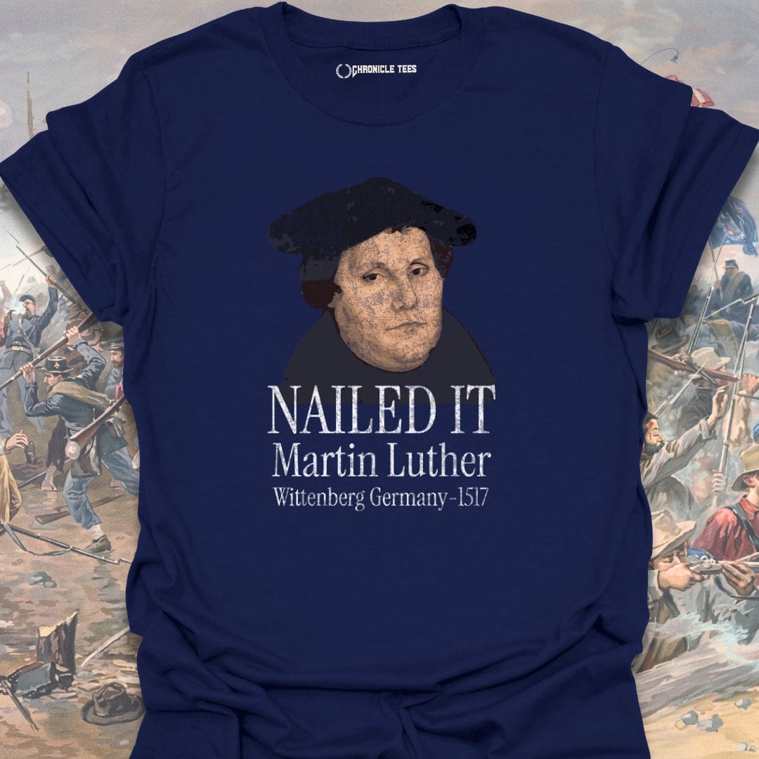 Nailed It. Martin Luther - 1517 T-shirt