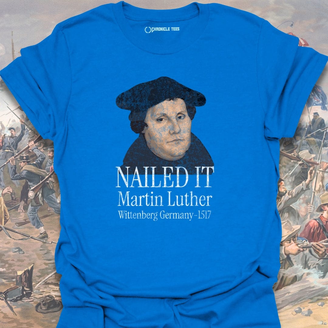 Nailed It. Martin Luther - 1517 T-shirt