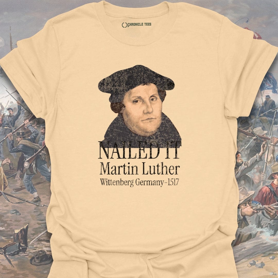 Nailed It. Martin Luther - 1517 T-shirt