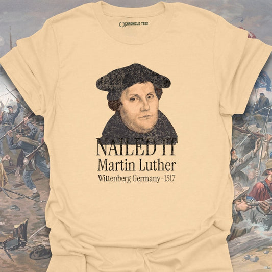 Nailed It. Martin Luther - 1517 T-shirt