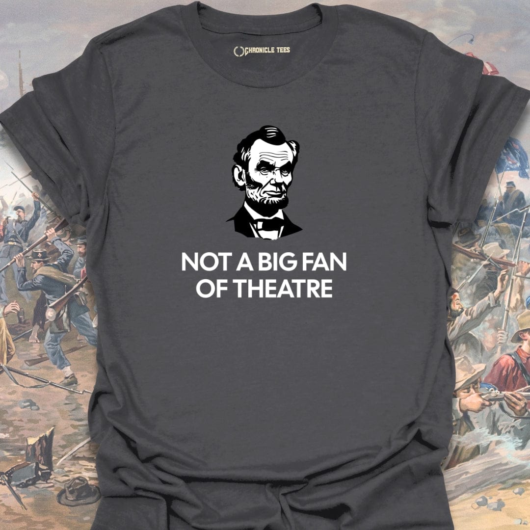 Not A Big Fan Of Theatre T-shirt