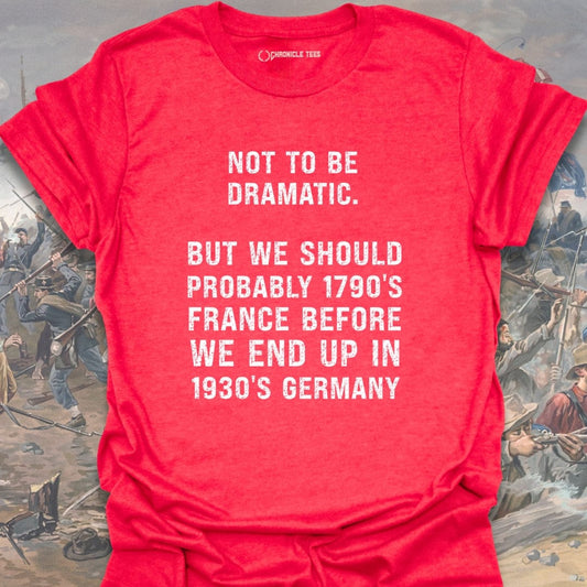 Not To Be Dramatic T-shirt