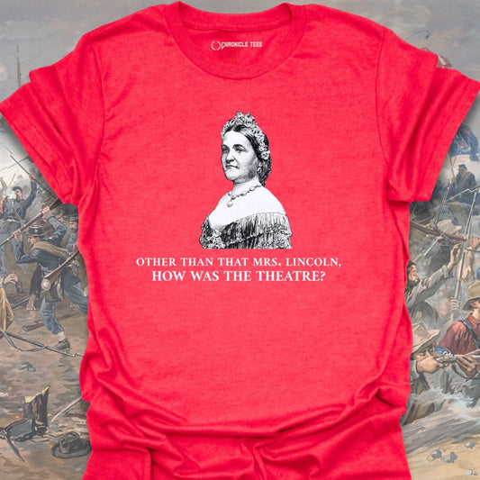 Other Than That Mrs. Lincoln T-shirt