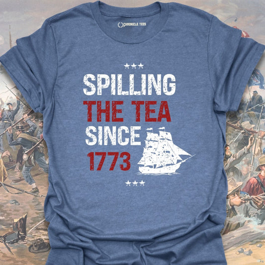 Spilling The Tea Since 1773 T-shirt