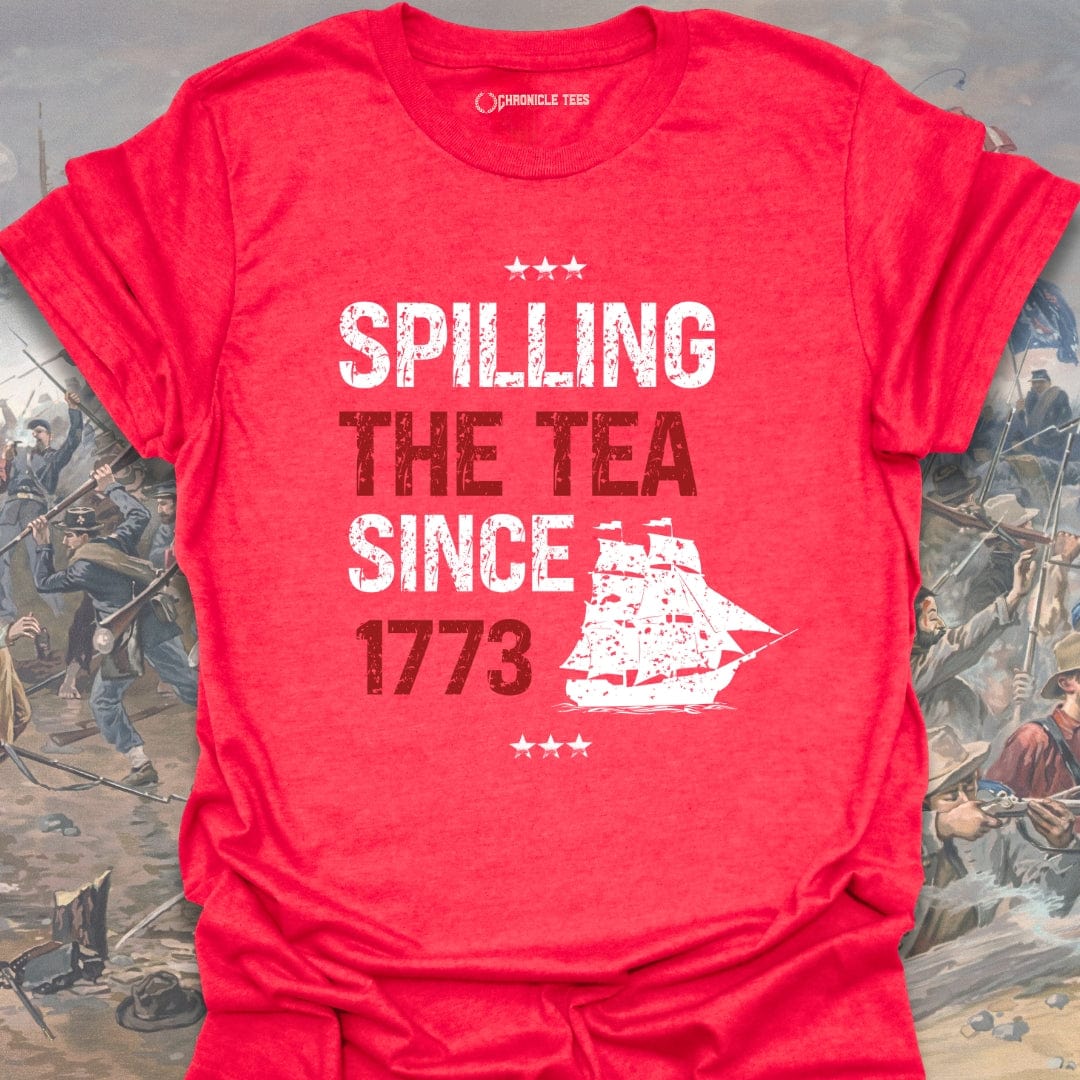 Spilling The Tea Since 1773 T-shirt