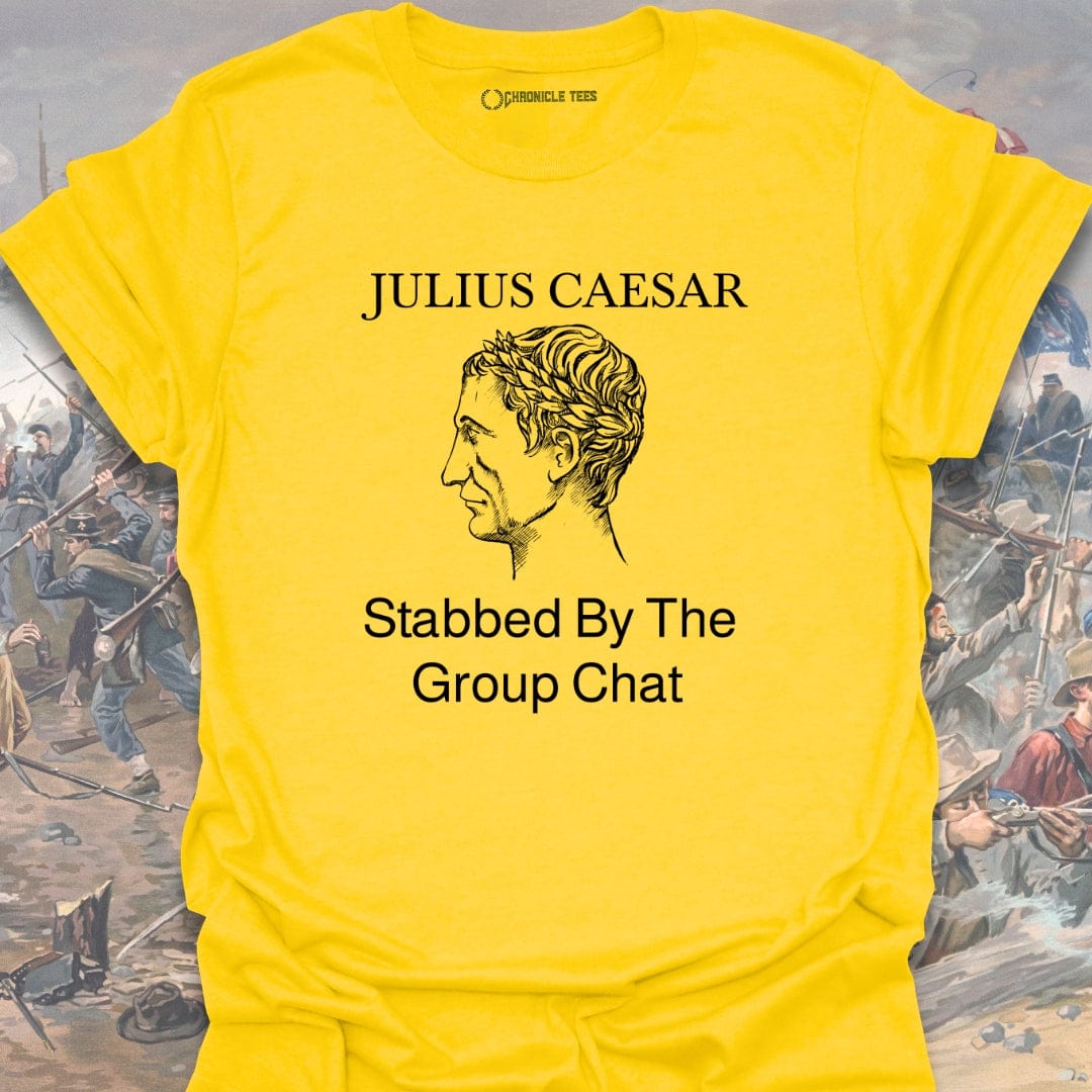 Stabbed By The Group Chat - Julius Caesar T-shirt