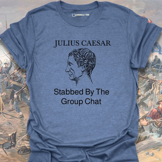 Stabbed By The Group Chat - Julius Caesar T-shirt