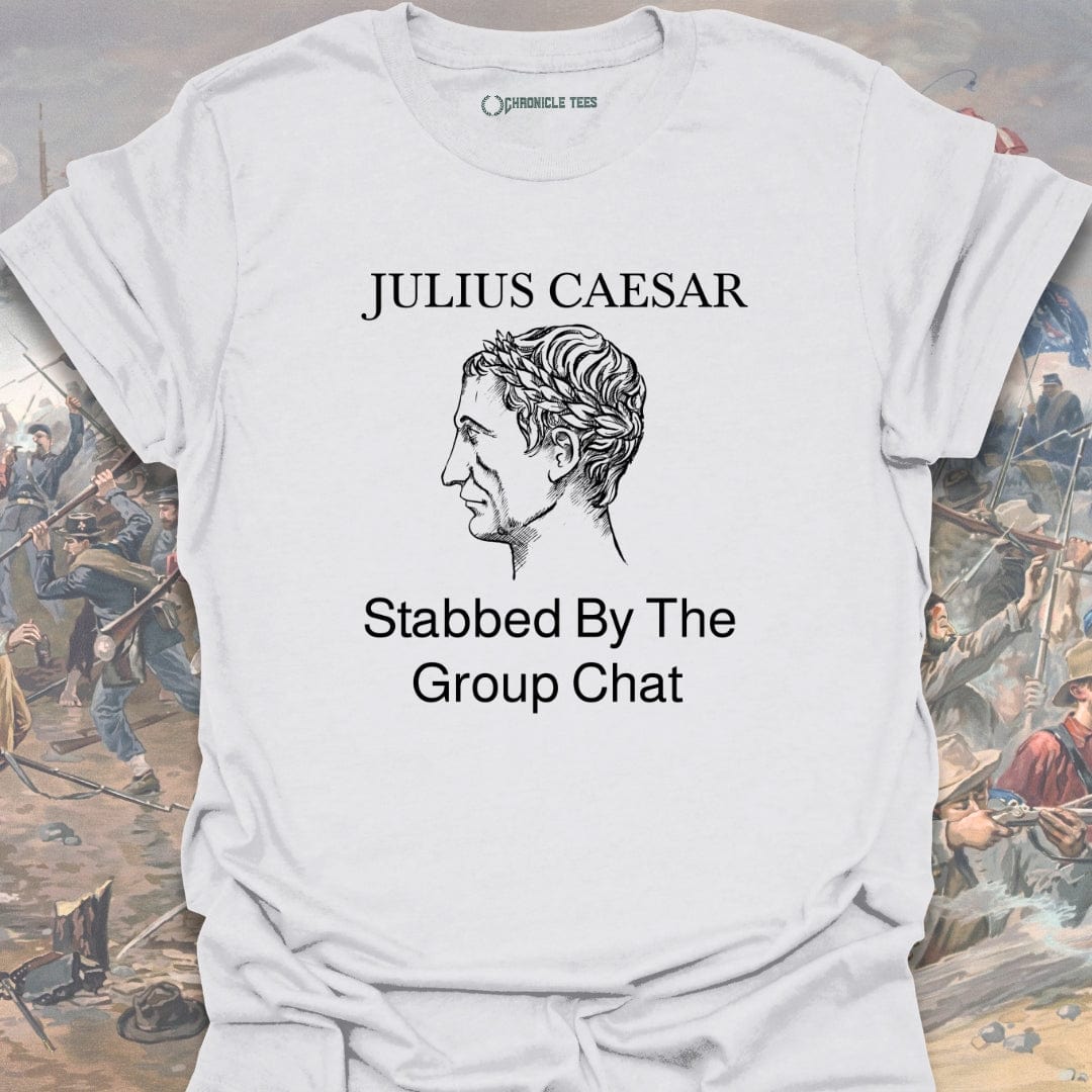 Stabbed By The Group Chat - Julius Caesar T-shirt