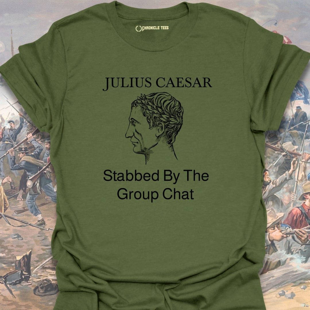 Stabbed By The Group Chat - Julius Caesar T-shirt