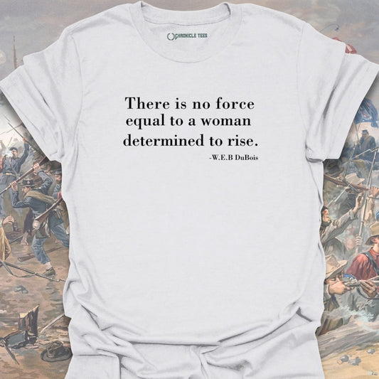 There Is No Force Equal T-shirt