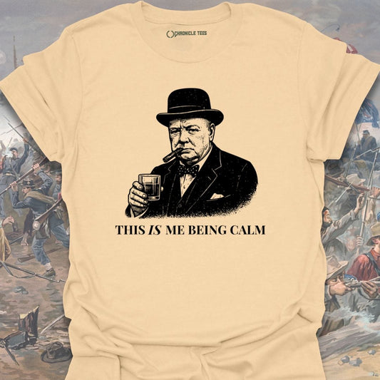 This Is Me Being Calm Churchill T-shirt
