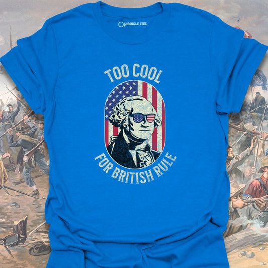 Too Cool For British Rule T-shirt