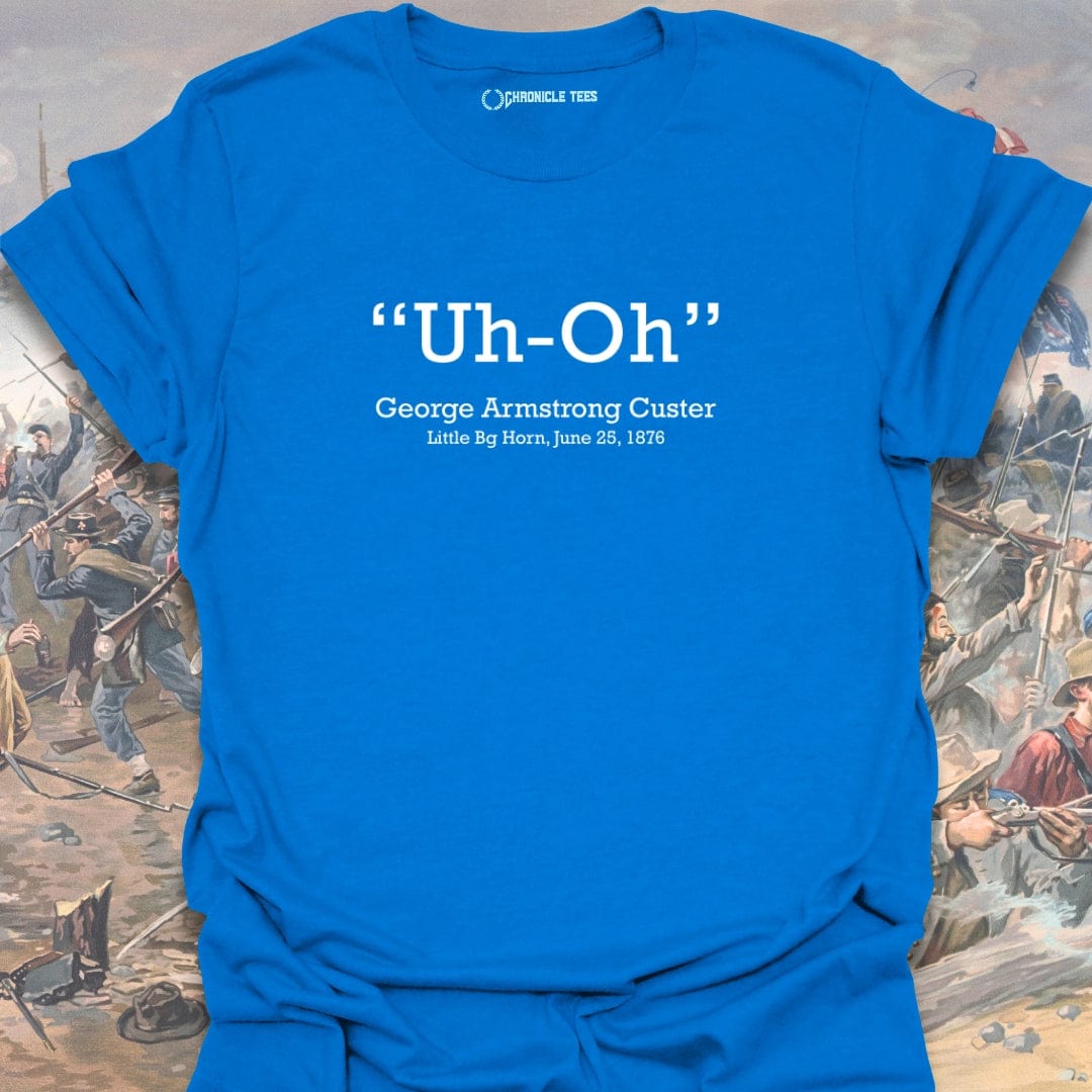 Uh-Oh George Armstrong Custer - 1876 T-shirt