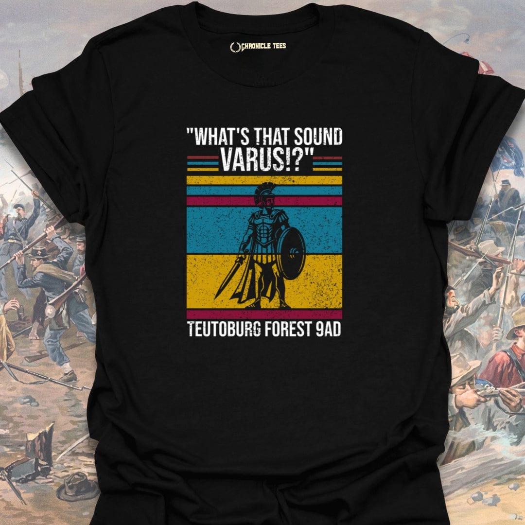 "What's That Sound Varus" - Teutoburg Forest 9AD T-shirt