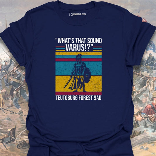 "What's That Sound Varus" - Teutoburg Forest 9AD T-shirt