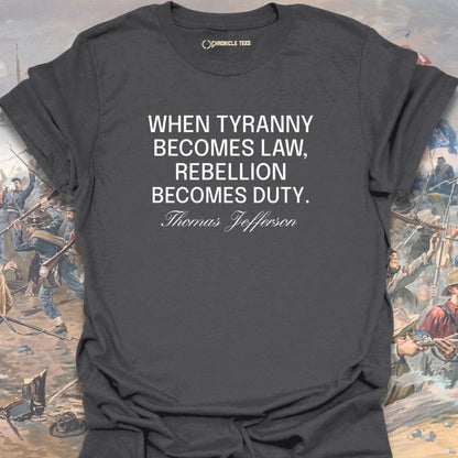 When Tyranny Becomes Law - Thomas Jefferson T-shirt