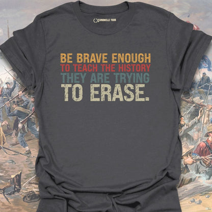 Be Brave Enough To Teach History T-shirt