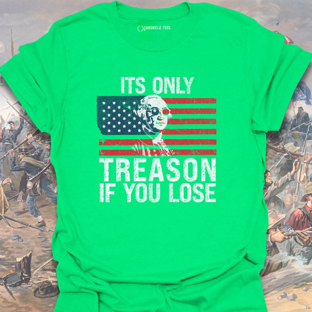 It's Only Treason, If You Lose T-shirt