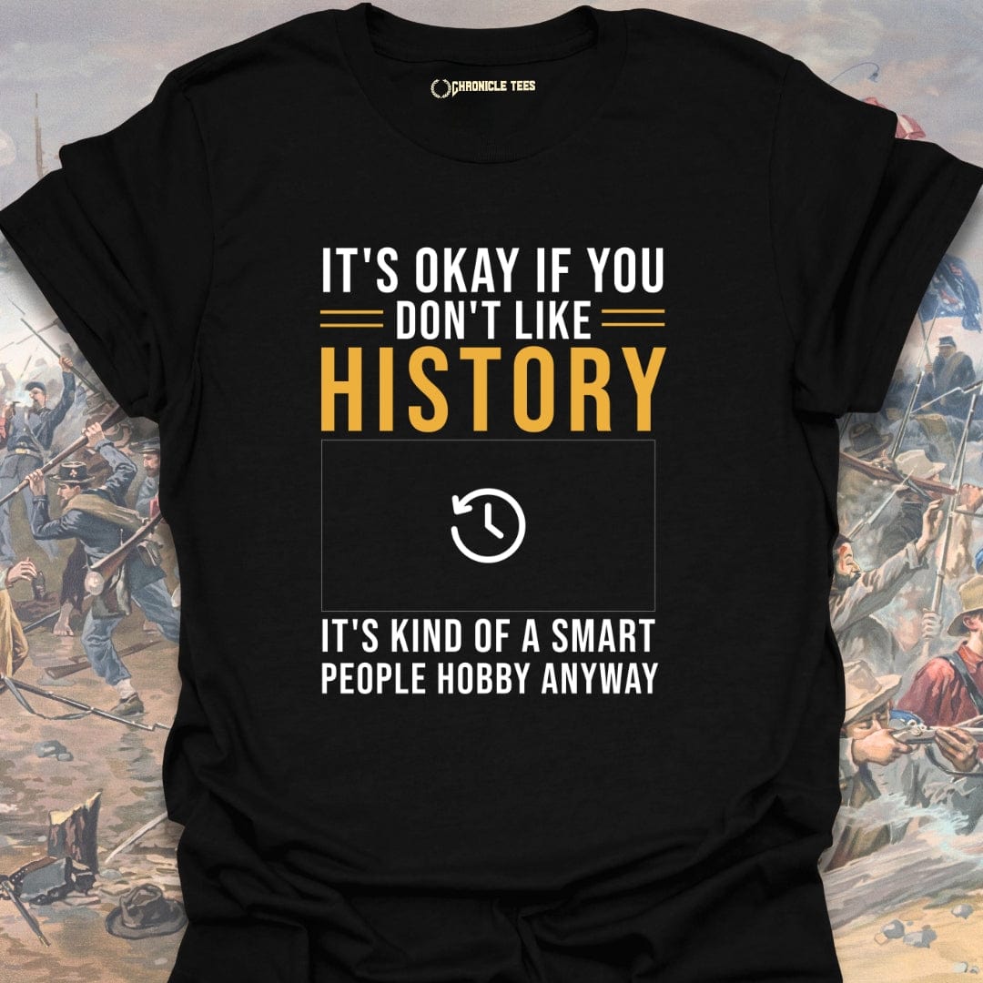 It's Okay If You Don't Like History T-shirt