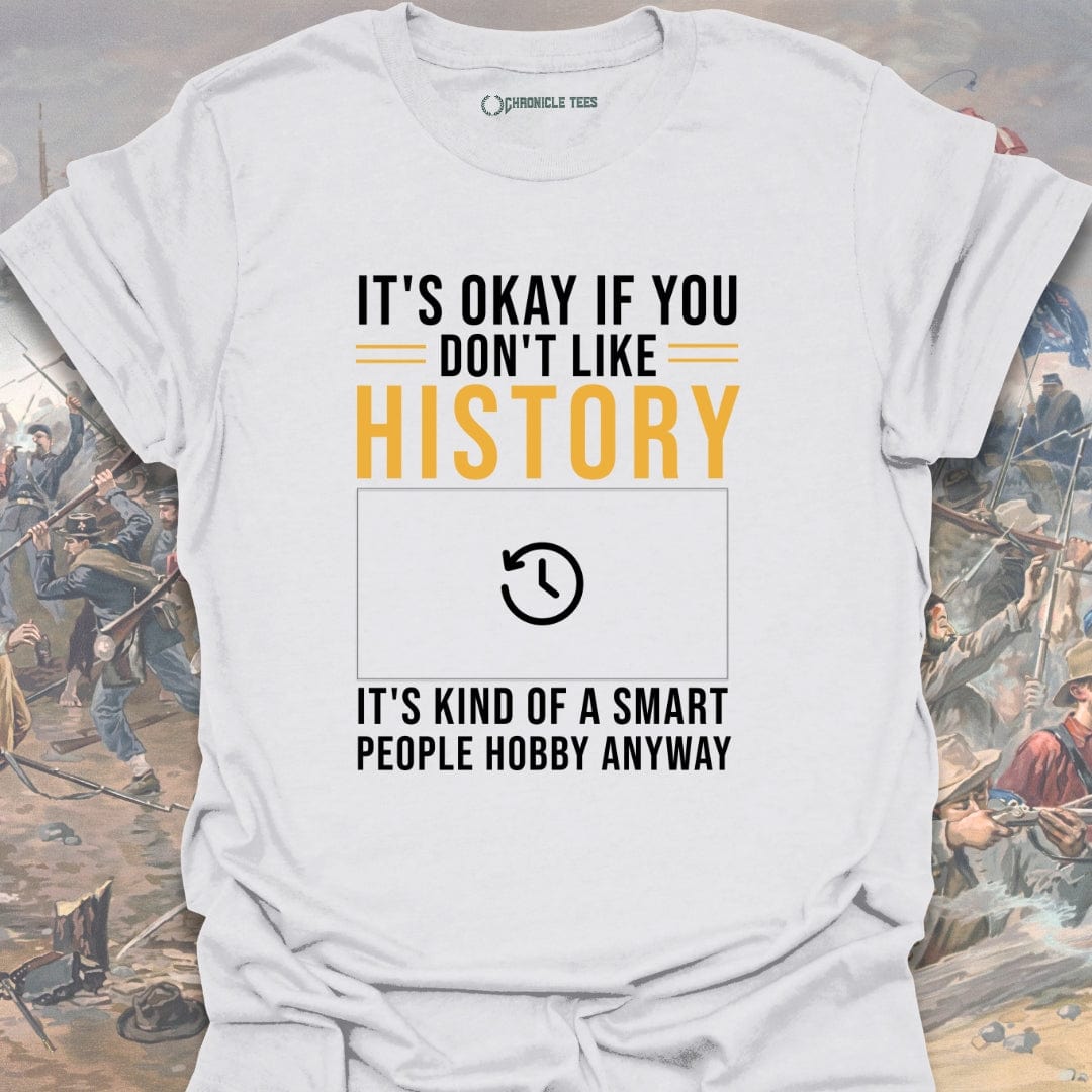 It's Okay If You Don't Like History T-shirt