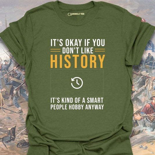 It's Okay If You Don't Like History T-shirt