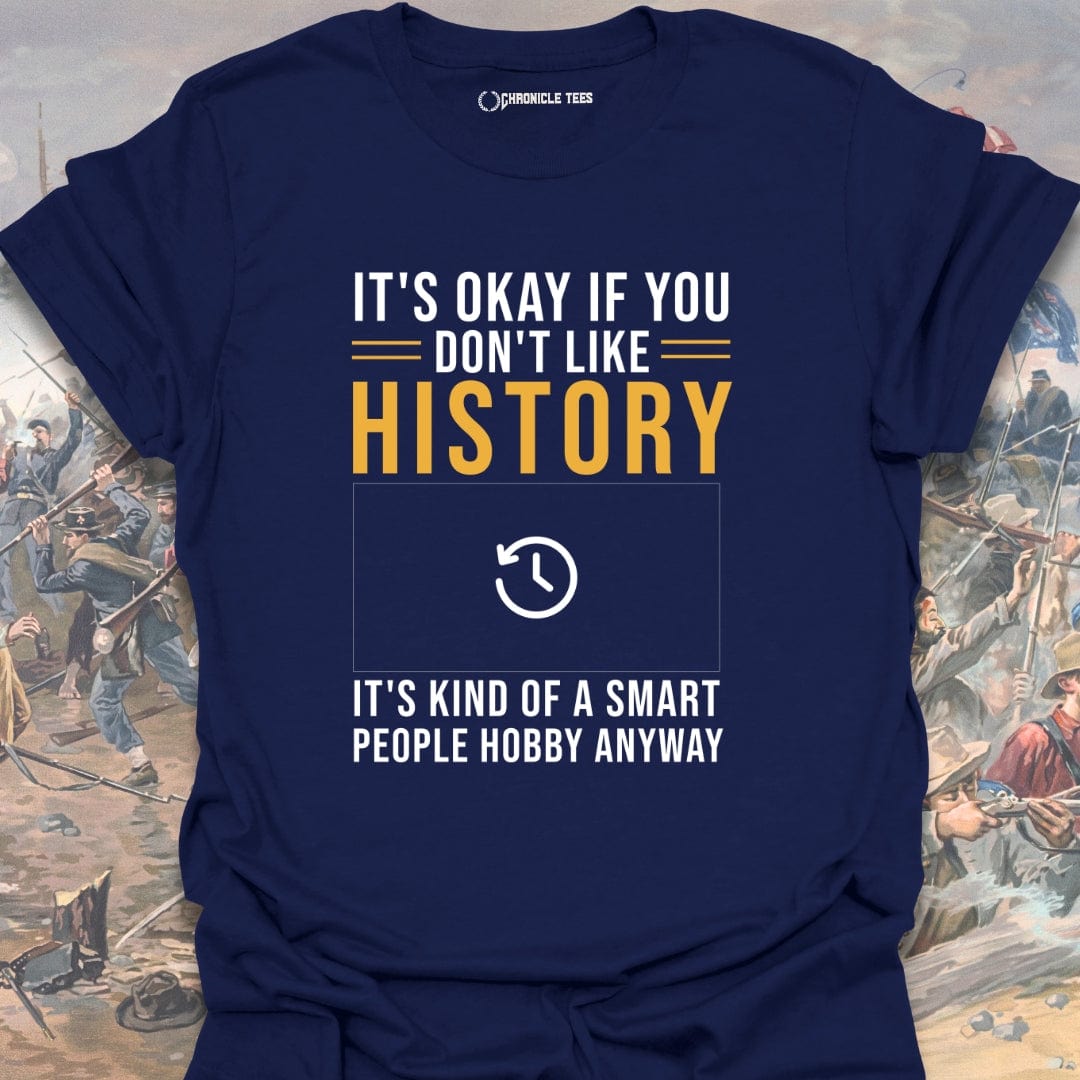 It's Okay If You Don't Like History T-shirt