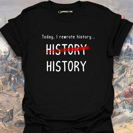 I Rewrote History T-shirt