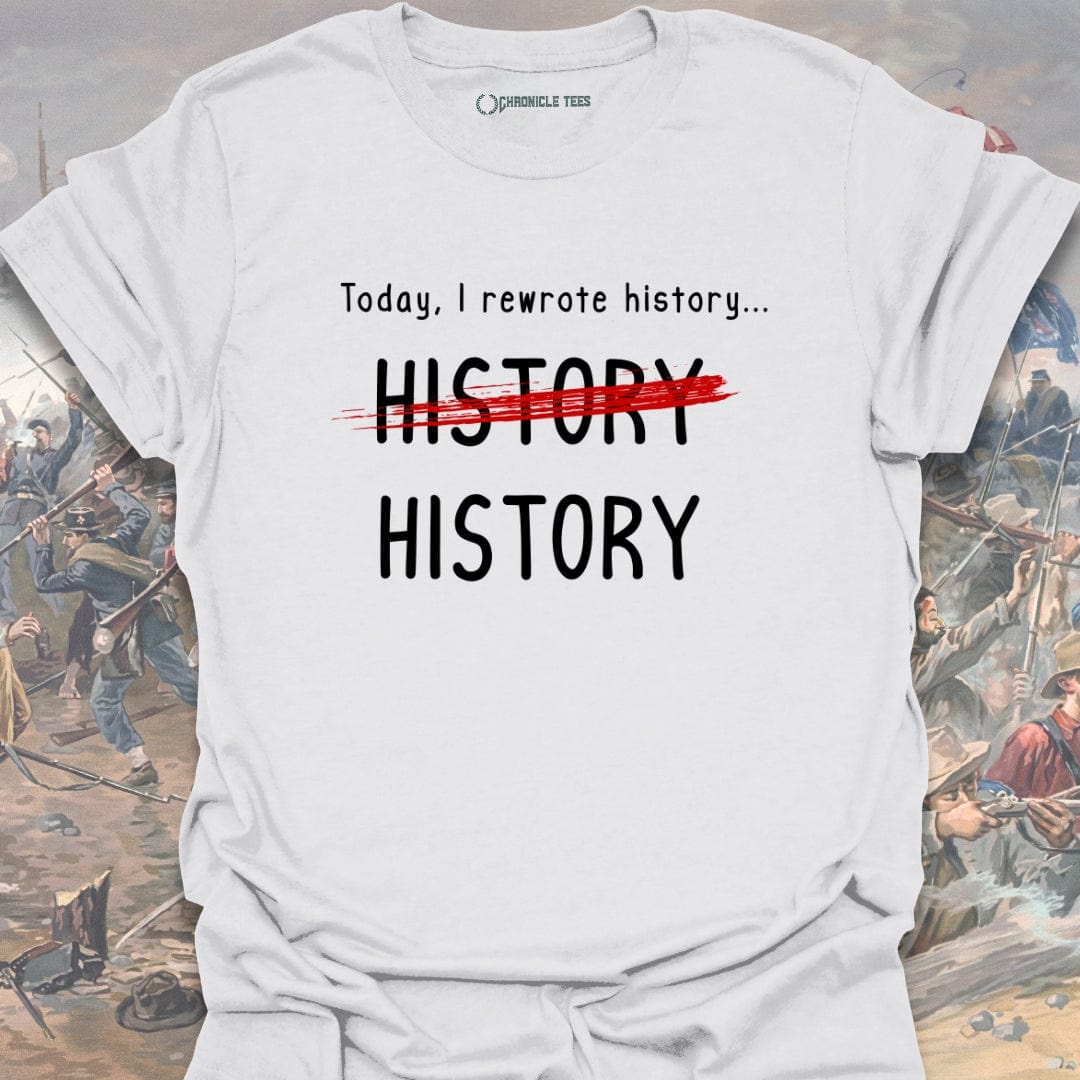 Today, I Rewrote History T-shirt