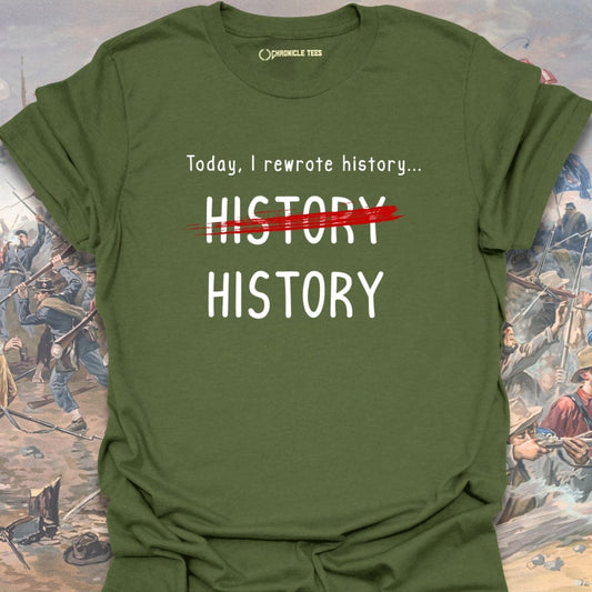 Today, I Rewrote History T-shirt