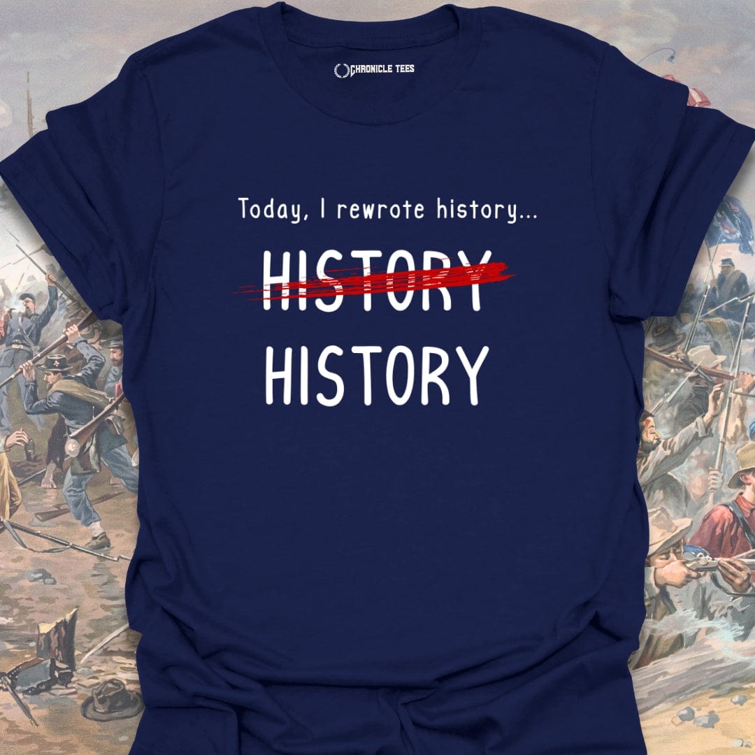 Today, I Rewrote History T-shirt