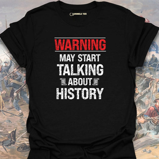 Warning May Start Talking About History T-shirt