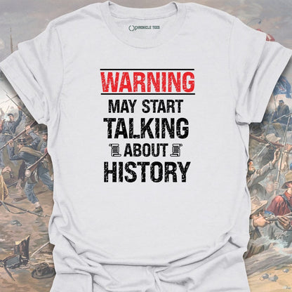 Warning May Start Talking About History T-shirt
