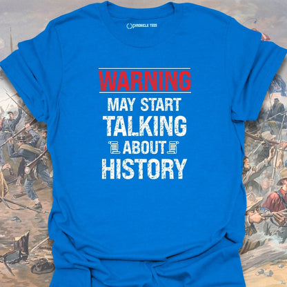 Warning May Start Talking About History T-shirt